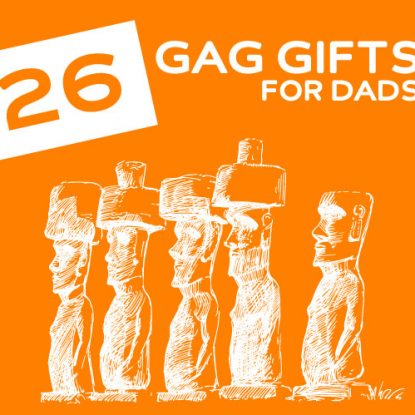 26 Gag Gifts for Dads- who don’t take life too seriously.