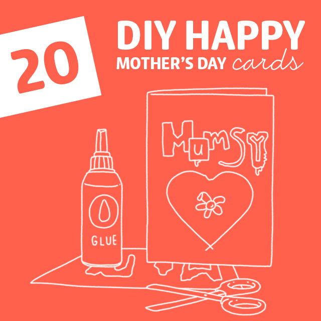 20 DIY Happy Mother’s Day Cards- make them a thoughtful, fun and handmade Mother’s Day card they will love. There are some awesome ideas here!