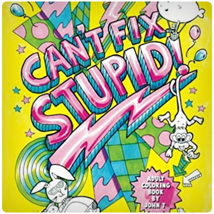 Can't Fix Stupid! Swear Word Adult Coloring Book
