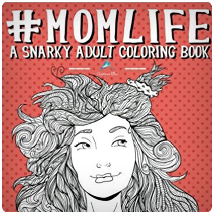 Mom Life Snarky Adult Coloring Book