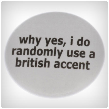 Why Yes, I Do Randomly Use A British Accent Magnet
