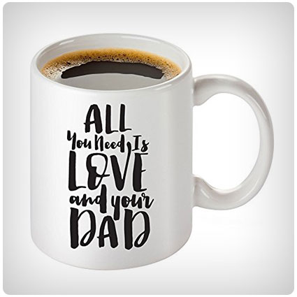 All You Need is Love and Your Dad Coffee Mug