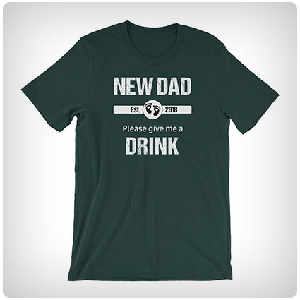 New Dad Please Give Me A Drink T-Shirt