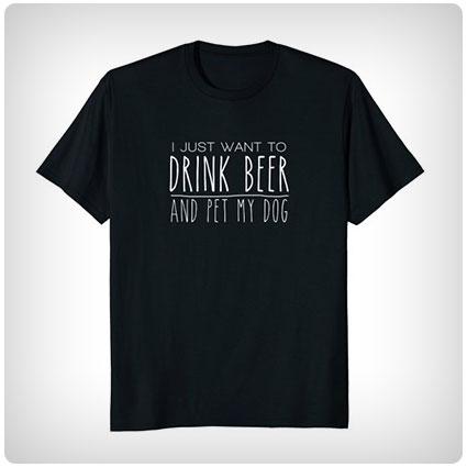 Drink Beer Pet My Dog Tshirt